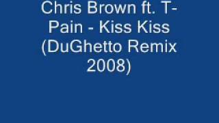 Chris Brown ft. T.Pain - Kiss Kiss (DuGhetto Remix 2008)