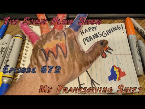 The Snow Plow Show Episode 672 - My Pranksgiving Shift