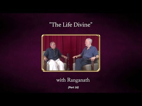 The Life Divine with Ranganath - Part 16