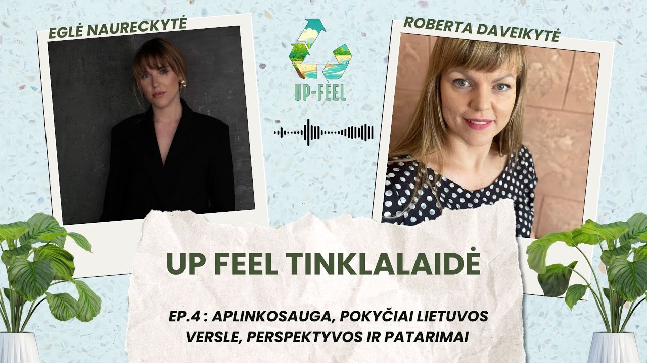 EP. 4 – Aplinkosauga ir tvarumas versle bei kasdieniame gyvenime (UP-FEEL projektas)
