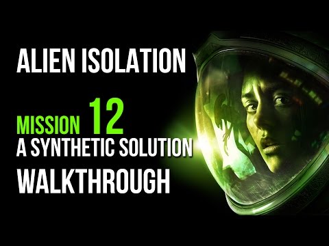 Alien Isolation Walkthrough Mission 12 A Synthetic Solution Gameplay Let's Play