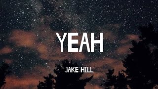 Jake Hill - Yeah (Lyrics)