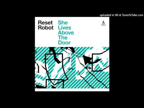 Reset Robot   She Lives Above The Door Original Mix)
