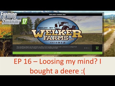 Welker Farm EP16 - Lossing my mind? I bought a deere :((