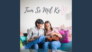 Tum Se Mil Ke thumbnail