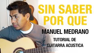 Como tocar - Sin Saber Por Qué - Manuel Medrano -  Tutorial de guitarra