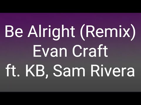 Evan Craft - Be Alright (Remix) ft. KB & Sam Rivera (Lyrics)