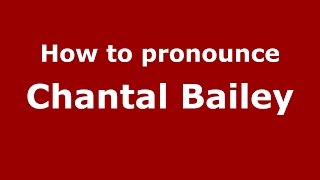How to pronounce Chantal Bailey