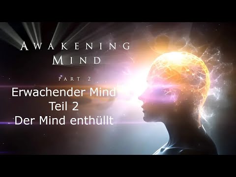 Erwachender Mind - Teil 2 - Der Mind enthüllt (Awakening Mind Part 2 - German voiceover)