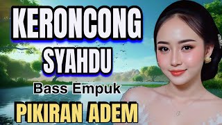 Download lagu KERONCONG SYAHDU BASS EMPUK PIKIRAN ADEM mp3