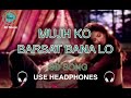 8D Mujhko Barsaat Bana Lo | 8D Song | 8D Music