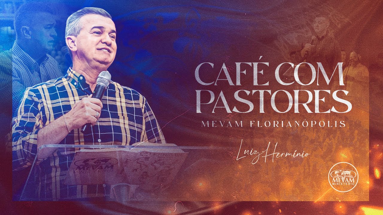 CAFÉ COM PASTORES - MEVAM FLORIANÓPOLIS - Pr Luiz Hermínio