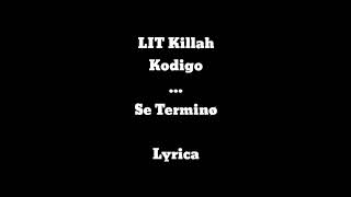 Lit Killah Ft. Kodigo- Se termino - Lyrics