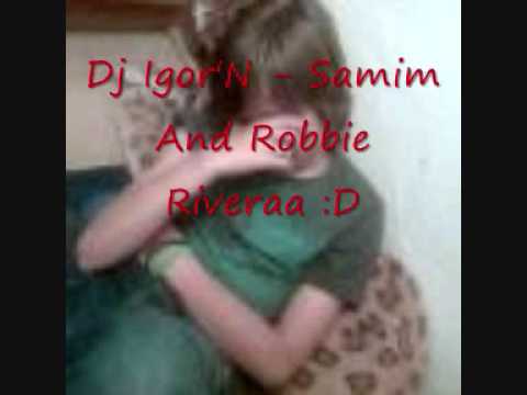 Dj Igor'N - Samim And Robbie Rivera