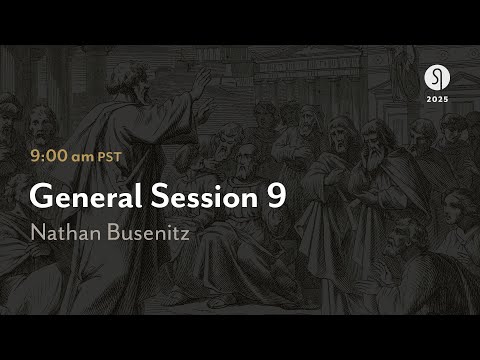 General Session 9:  Mobilizing the Master’s Men - Nathan Busenitz