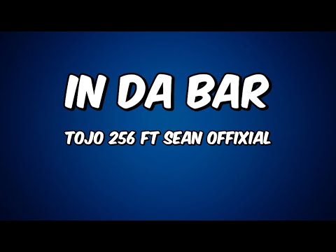 In da bar lyrics  - Tojo 257 ft Sean offixial