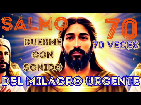 ¡AHORA! 70 Veces Salmo 70: La Oración del MILAGRO Urgente