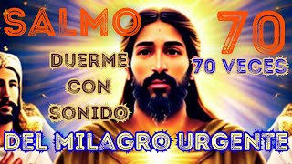 ¡AHORA! 70 Veces Salmo 70: La Oración del MILAGRO Urgente