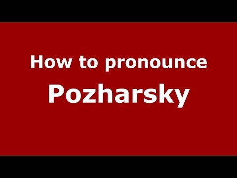 How to pronounce Pozharsky (Russian/Russia) - PronounceNames.com