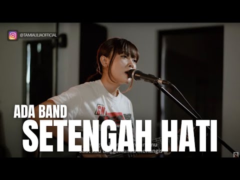 SETENGAH HATI - ADA BAND | TAMI AULIA