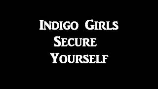 Secure Yourself- Indigo Girls