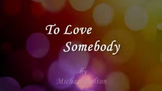 To love somebody by michael bolton...