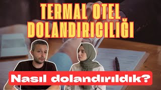 Termal Otel Dolandırıcılığı | Biz Nasıl Kandırıldık?