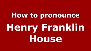 How to pronounce Henry Franklin House