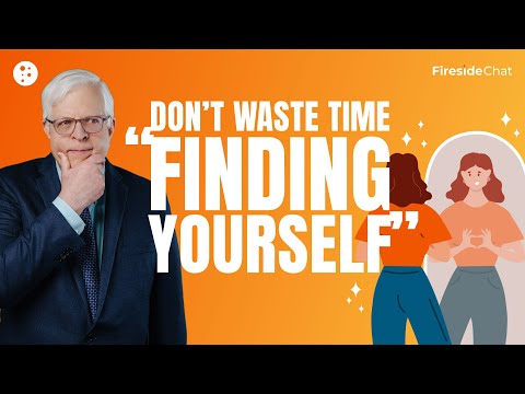 Fireside Chat Ep. 269 — Don’t Waste Time “Finding Yourself” | Fireside Chat