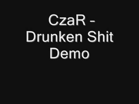 CzaR -- Drunken Shit Demo
