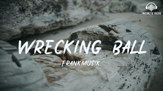 Frankmusik - Wrecking Ball [ lyric ]