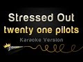 Twenty One Pilots Stressed Out Karaoke Version