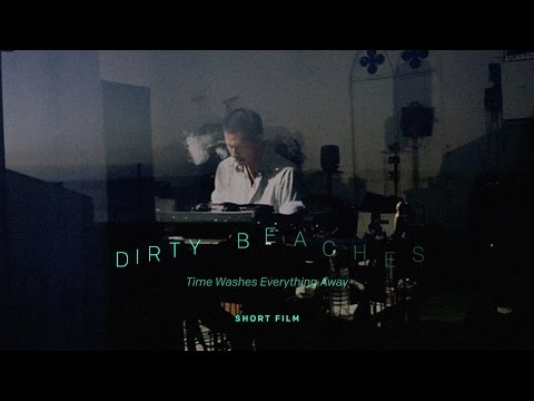 Dirty Beaches - "Time Washes Everything Away"