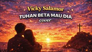 Download lagu Vicky Salamor - Tuhan Beta Mau Dia Cover | Cover Rock Pop 2026 mp3