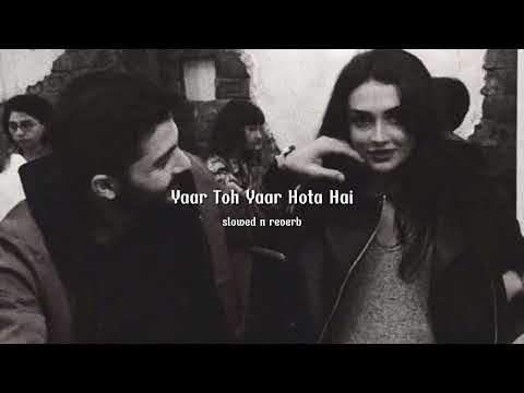 Yaar Toh Yaar Hota Hai | OST | (slowed n reverb)
