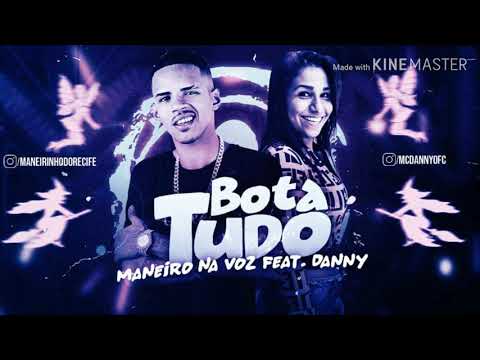 MANEIRO NA VOZ FEAT MC DANNY - BOTA TUDO / BREGA FUNK