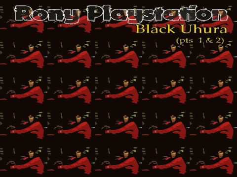 RONY PLAYSTATION - BLACK UHURA pts.  1 & 2