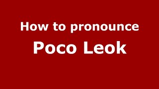 How to pronounce Poco Leok