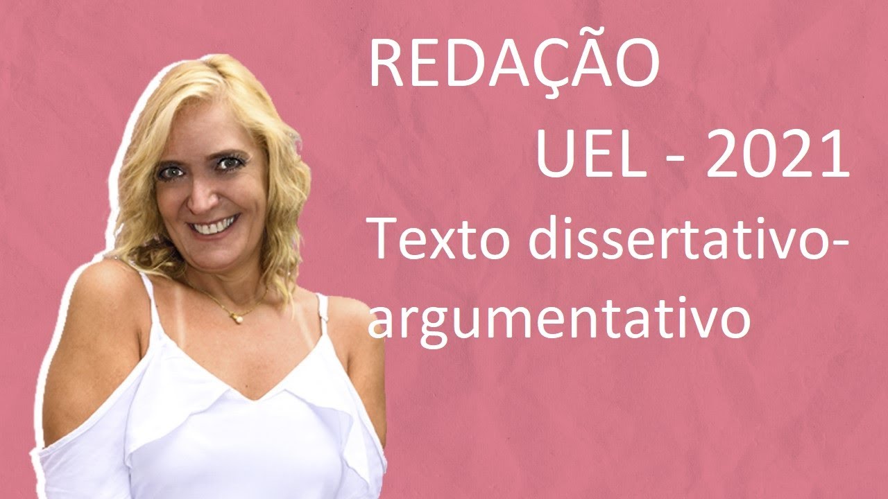 REDAÇÃO - UEL 2021 - TEXTO DISSERTATIVO-ARGUMENTATIVO