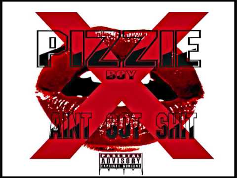 PIZZIE BOY (AINT GOT SHIT) HIT SINGLE !!!!! @PIZZIEGETLOW