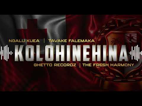 KOLOHINEHINA | GhettoRecordz | The Fresh Harmony | NGALU KUEA | TAVAKE FALEMAKA | Official Audio