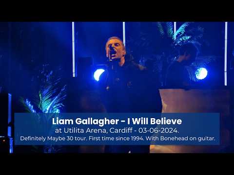 Liam Gallagher - I Will Believe [Live at Utilita Arena, Cardiff - 03-06-2024]