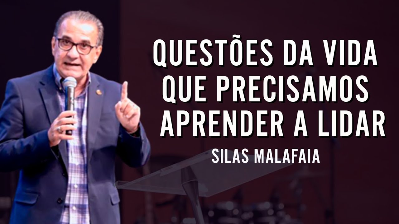 QUESTÕES DA VIDA QUE PRECISAMOS APRENDER A LIDAR - Silas Malafaia
