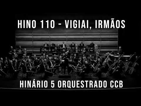 HINO 110 - Vigiai, irmãos | HINÁRIO 5 ORQUESTRADO CCB