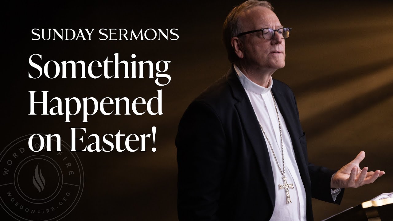 Something Happened on Easter! - Bishop Barron Sunday Sermon