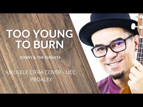 Too Young To Burn - Sonny & The Sunsets