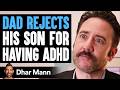 DAD REJECTS His SON For HAVING ADHD Dhar Mann Studios