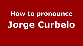 How to pronounce Jorge Curbelo