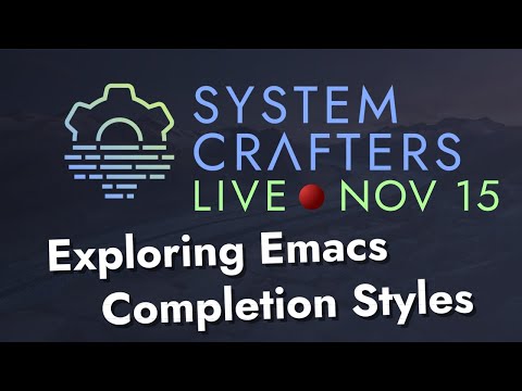 Exploring Emacs Completion Styles - System Crafters Live!