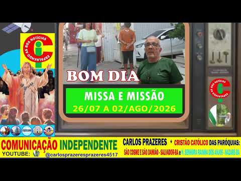 MISSA e MISSÃO * BENÇÃO E ENVIO * PARÓQ. S. COSME E S. DAMIÃO * 26/07 A 02/08 * POR CARLOS PRAZERES